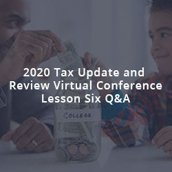 2020 Tax Update and Review Virtual Conference Lesson Six Q&A