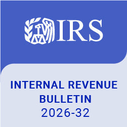 Highlights of Internal Revenue Bulletin 2026-32 – August 3, 2026