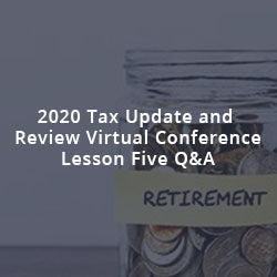 2020 Tax Update and Review Virtual Conference Lesson Five Q&A