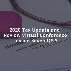 2020 Tax Update and Review Virtual Conference Lesson Seven Q&A