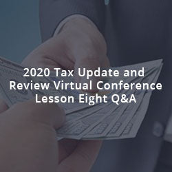 2020 Tax Update and Review Virtual Conference Lesson Eight Q&A