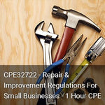 CPE32722 - Repair & Improvement Regulations For Small Businesses - 1 Hour CPE