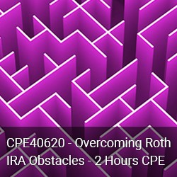 CPE40620 - Overcoming Roth IRA Obstacles - 2 Hours CPE