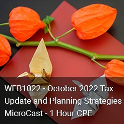 WEB1022 - October 2022 Tax Update and Planning Strategies MicroCast - 1 Hour CPE