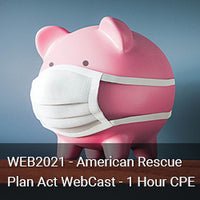 On-Demand WEB2021 - American Rescue Plan Act WebCast - 1 Hour CPE