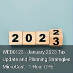 January 2023 Tax Update and Planning Strategies MicroCast - 1 Hour CPE